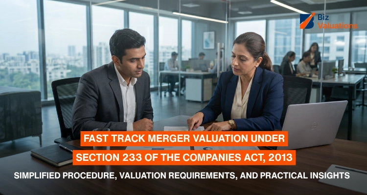Fast Track Merger Valuation under Section 233 of the Companies Act, 2013 – Simplified Procedure, Valuation Requirements, and Practical Insights