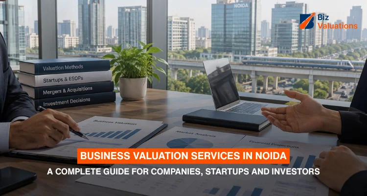 Business Valuation Services in Noida: A Complete Guide for Companies, Startups and Investors
